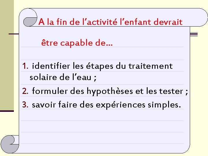 A la fin de l’activité l’enfant devrait être capable de… 1. identifier les étapes