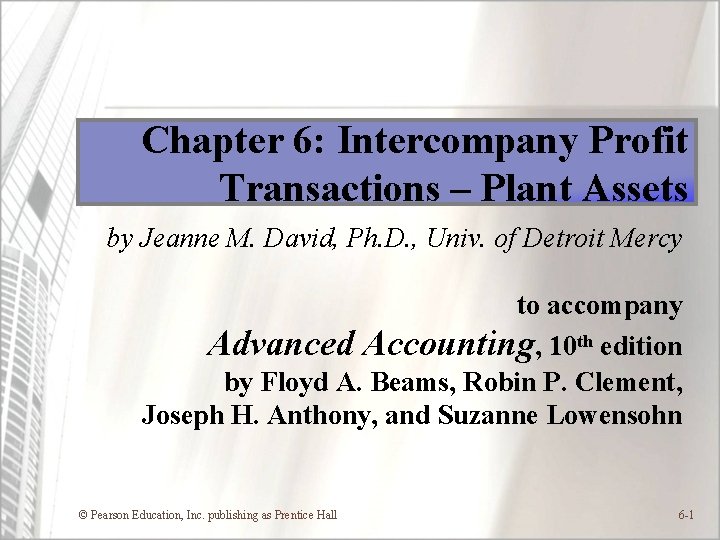 Chapter 6: Intercompany Profit Transactions – Plant Assets by Jeanne M. David, Ph. D.