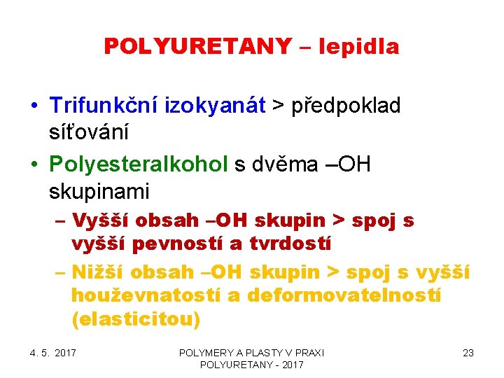 POLYURETANY – lepidla • Trifunkční izokyanát > předpoklad síťování • Polyesteralkohol s dvěma –OH