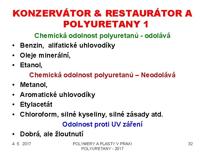 KONZERVÁTOR & RESTAURÁTOR A POLYURETANY 1 • • Chemická odolnost polyuretanů - odolává Benzin,