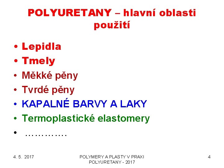 POLYURETANY – hlavní oblasti použití • • Lepidla Tmely Měkké pěny Tvrdé pěny KAPALNÉ