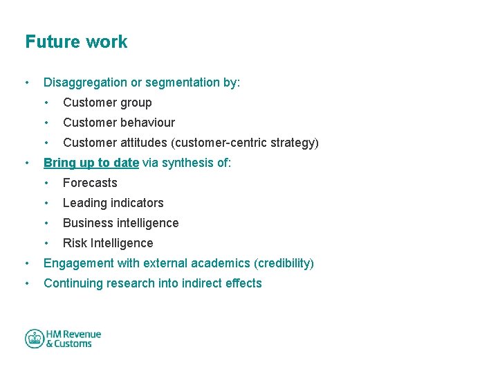 Future work • • Disaggregation or segmentation by: • Customer group • Customer behaviour