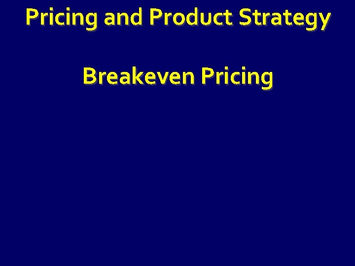 Pricing and Product Strategy Breakeven Pricing 