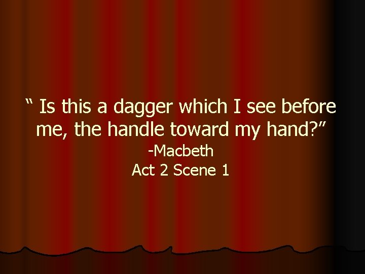 “ Is this a dagger which I see before me, the handle toward my “ Is this a dagger which I see before me, the handle toward my