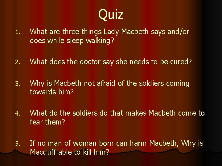 Quiz 1. What are three things Lady Macbeth says and/or does while sleep walking? Quiz 1. What are three things Lady Macbeth says and/or does while sleep walking?