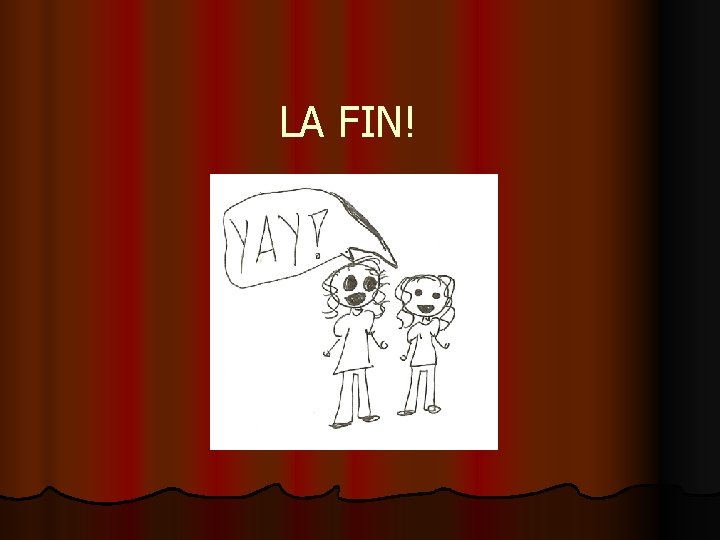 LA FIN! LA FIN!