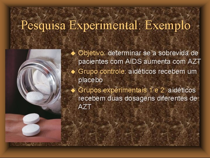 Pesquisa Experimental: Exemplo u u u Objetivo: determinar se a sobrevida de pacientes com