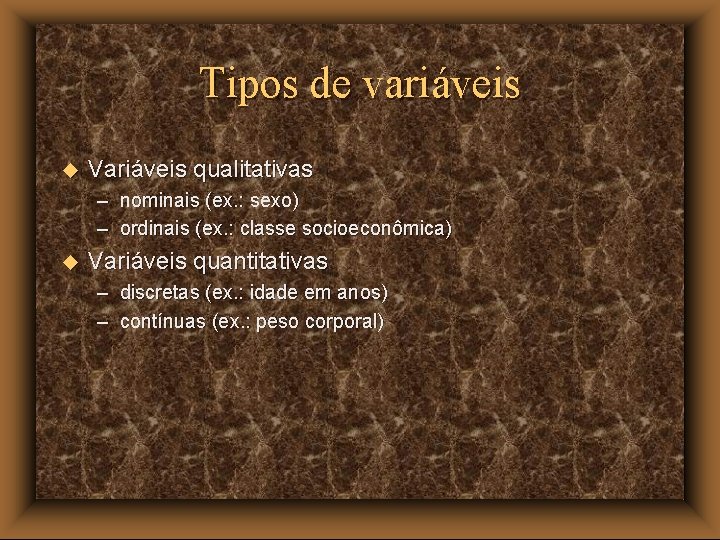 Tipos de variáveis u Variáveis qualitativas – nominais (ex. : sexo) – ordinais (ex.