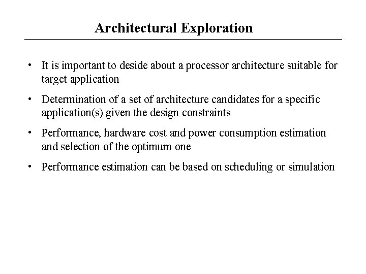 Architectural Exploration • It is important to deside about a processor architecture suitable for