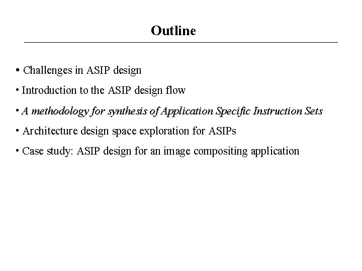 Outline • Challenges in ASIP design • Introduction to the ASIP design flow •