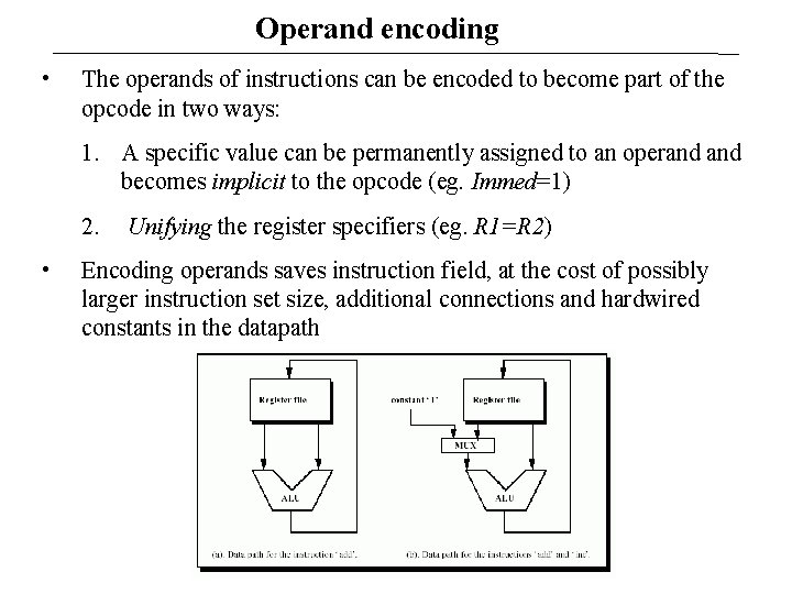 Operand encoding • The operands of instructions can be encoded to become part of