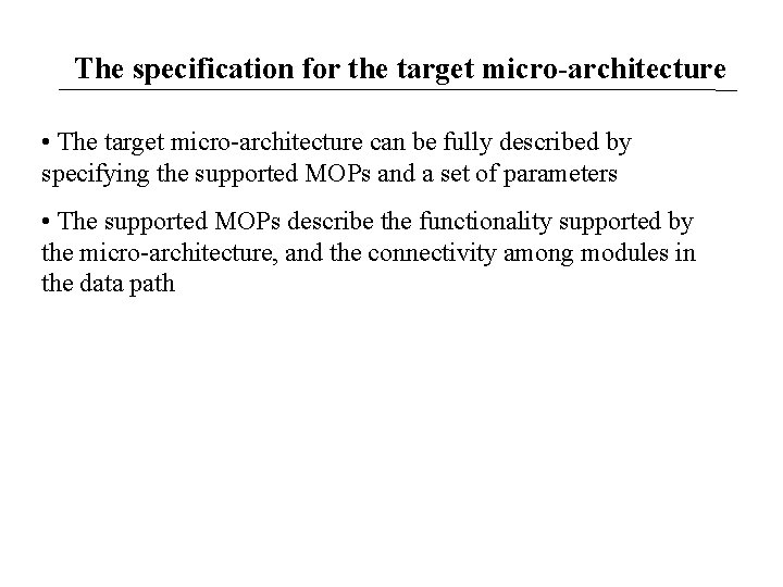 The specification for the target micro-architecture • The target micro-architecture can be fully described