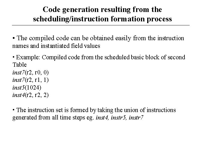 Code generation resulting from the scheduling/instruction formation process • The compiled code can be