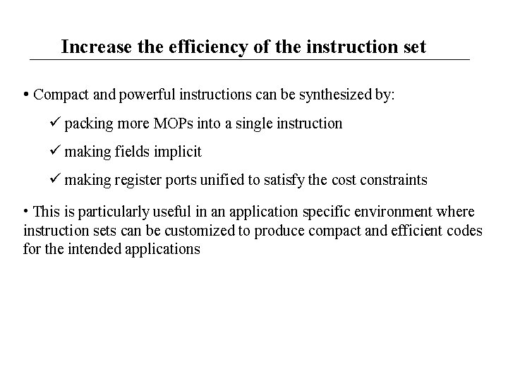 Increase the efficiency of the instruction set • Compact and powerful instructions can be