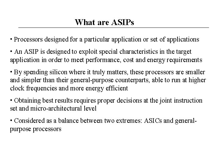What are ASIPs • Processors designed for a particular application or set of applications