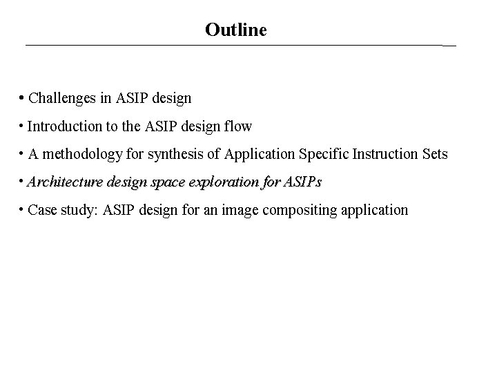 Outline • Challenges in ASIP design • Introduction to the ASIP design flow •
