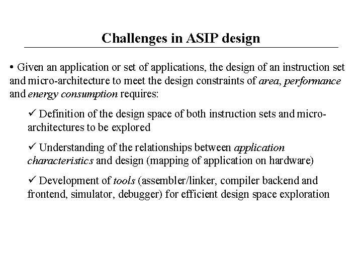 Challenges in ASIP design • Given an application or set of applications, the design