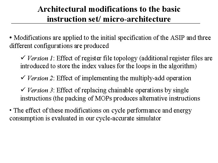 Architectural modifications to the basic instruction set/ micro-architecture • Modifications are applied to the