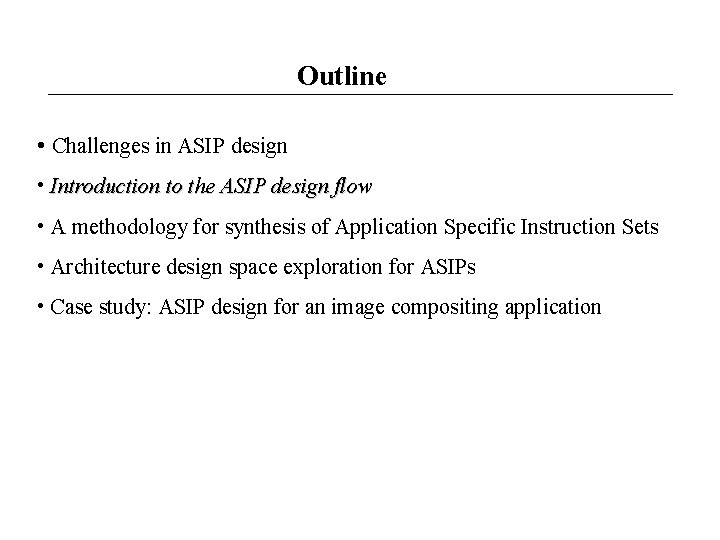 Outline • Challenges in ASIP design • Introduction to the ASIP design flow •