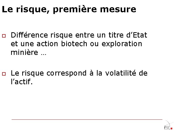 Le risque, première mesure o o Différence risque entre un titre d’Etat et une