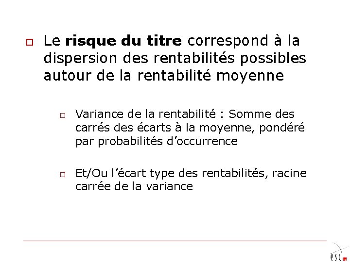 o Le risque du titre correspond à la dispersion des rentabilités possibles autour de