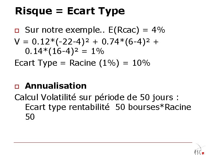 Risque = Ecart Type Sur notre exemple. . E(Rcac) = 4% V = 0.