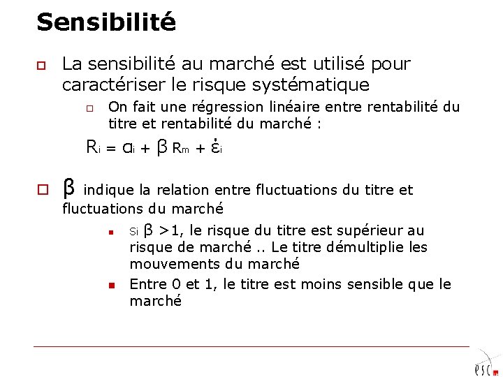 Sensibilité o La sensibilité au marché est utilisé pour caractériser le risque systématique o