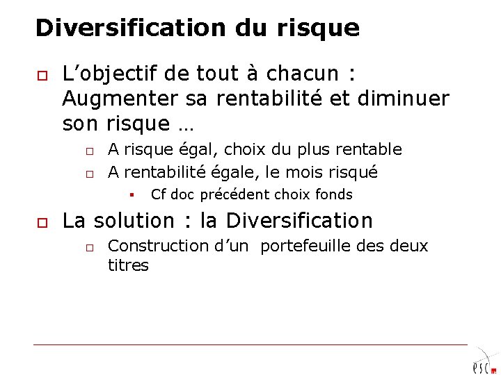 Diversification du risque o L’objectif de tout à chacun : Augmenter sa rentabilité et