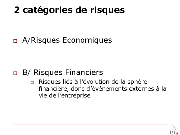 2 catégories de risques o A/Risques Economiques o B/ Risques Financiers o Risques liés