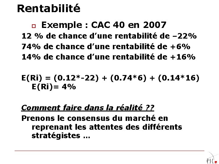 Rentabilité o Exemple : CAC 40 en 2007 12 % de chance d’une rentabilité