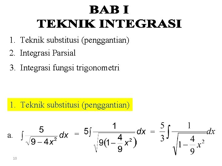 1. Teknik substitusi (penggantian) 2. Integrasi Parsial 3. Integrasi fungsi trigonometri 1. Teknik substitusi