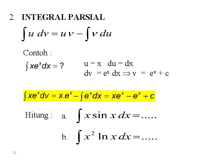 2. INTEGRAL PARSIAL Contoh : u = x du = dx dv = ex