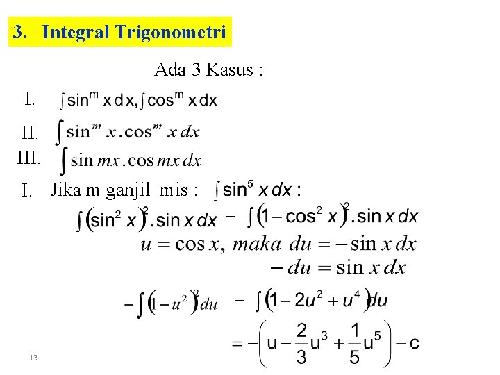 3. Integral Trigonometri Ada 3 Kasus : I. III. I. Jika m ganjil mis