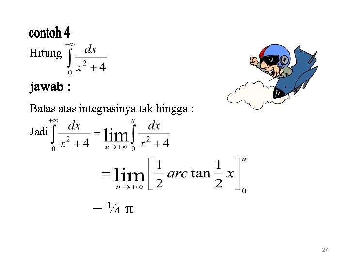 Hitung Batas integrasinya tak hingga : Jadi =¼ 27 