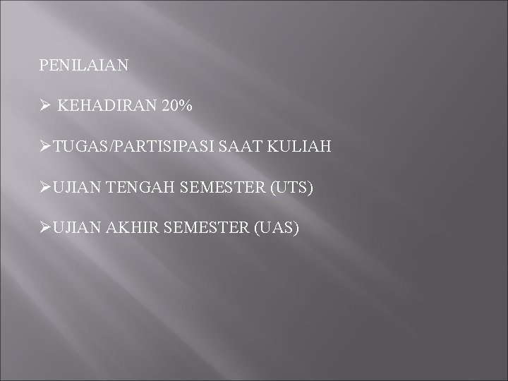 PENILAIAN Ø KEHADIRAN 20% ØTUGAS/PARTISIPASI SAAT KULIAH ØUJIAN TENGAH SEMESTER (UTS) ØUJIAN AKHIR SEMESTER