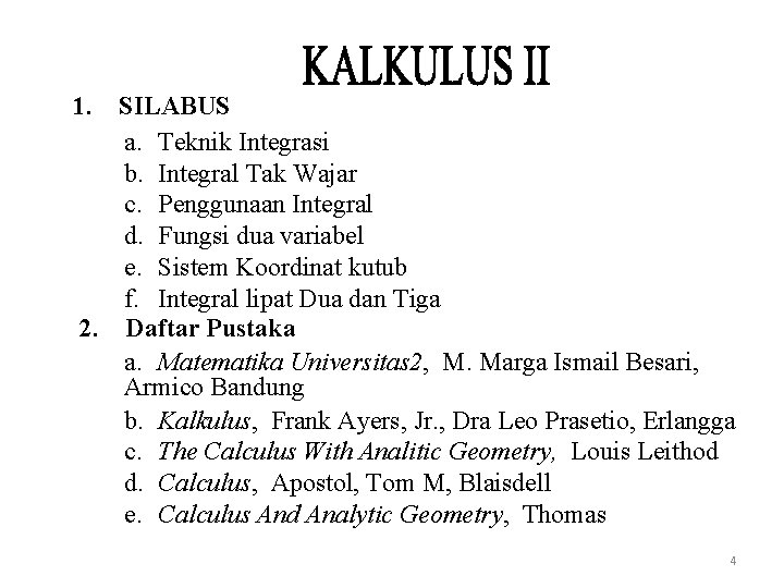 1. SILABUS a. Teknik Integrasi b. Integral Tak Wajar c. Penggunaan Integral d. Fungsi