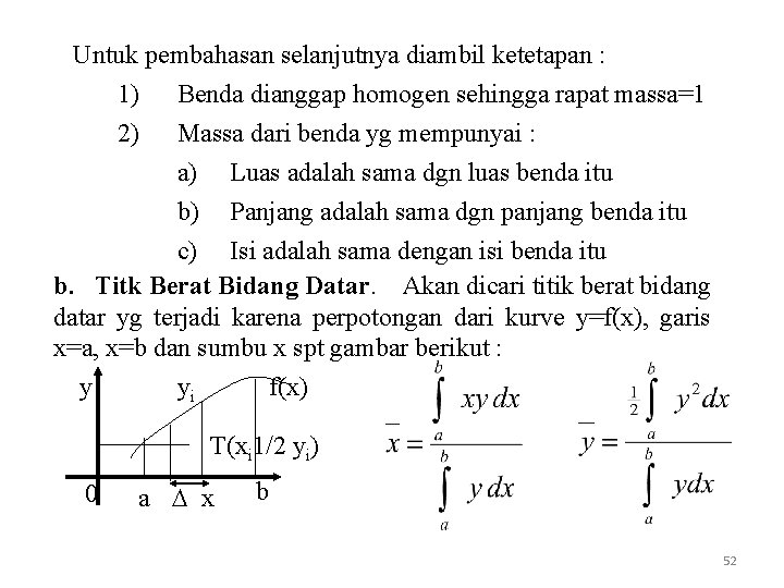 Untuk pembahasan selanjutnya diambil ketetapan : 1) Benda dianggap homogen sehingga rapat massa=1 2)