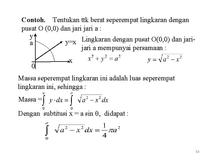 Contoh. Tentukan ttk berat seperempat lingkaran dengan pusat O (0, 0) dan jari a