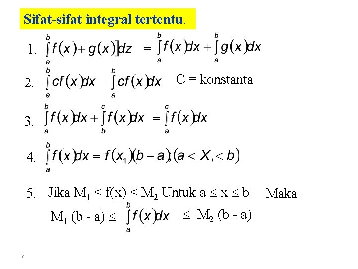 Sifat-sifat integral tertentu. 1. 2. = = 3. 4. C = konstanta = =
