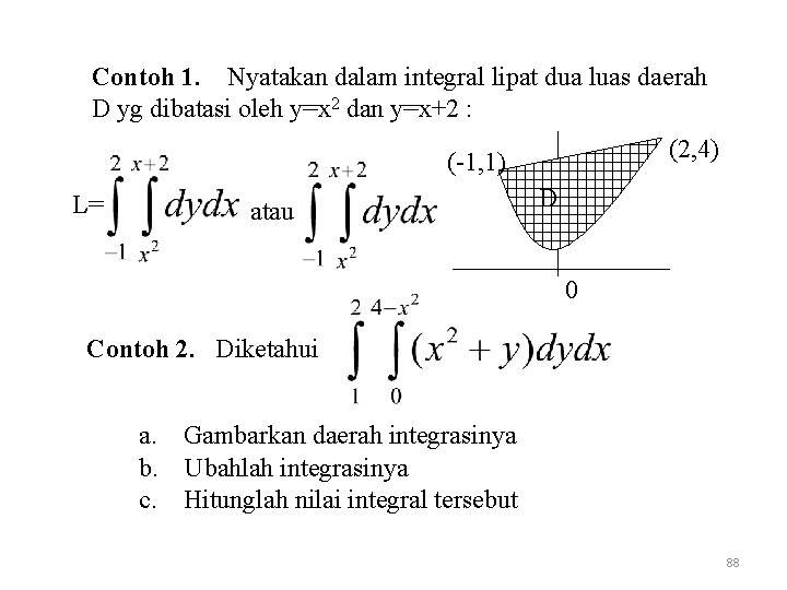 Contoh 1. Nyatakan dalam integral lipat dua luas daerah D yg dibatasi oleh y=x
