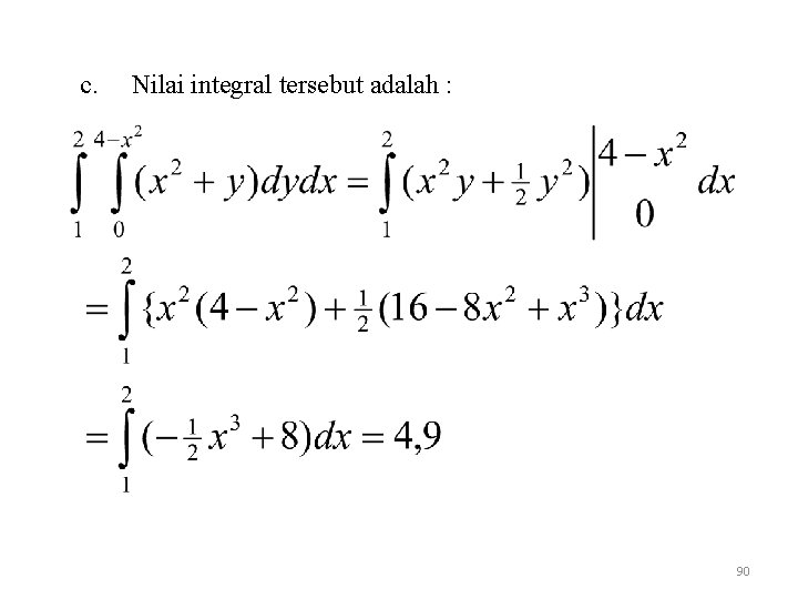 c. Nilai integral tersebut adalah : 90 