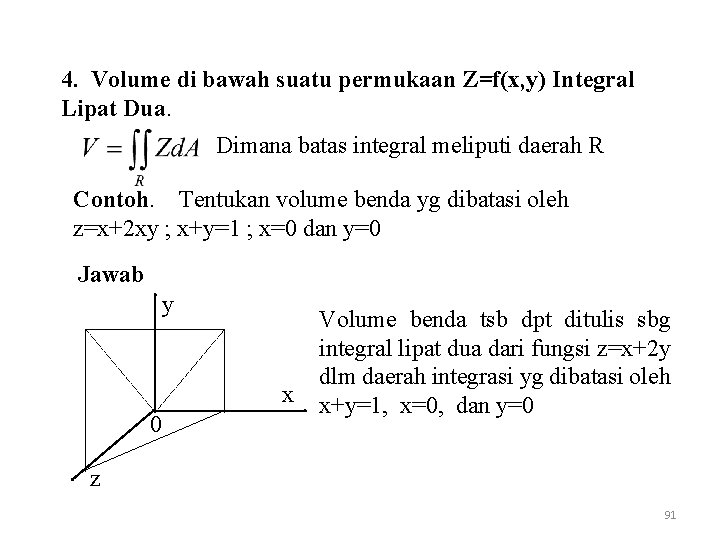 4. Volume di bawah suatu permukaan Z=f(x, y) Integral Lipat Dua. Dimana batas integral