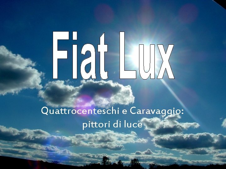Quattrocenteschi e Caravaggio: pittori di luce Quattrocenteschi e Caravaggio: pittori di luce