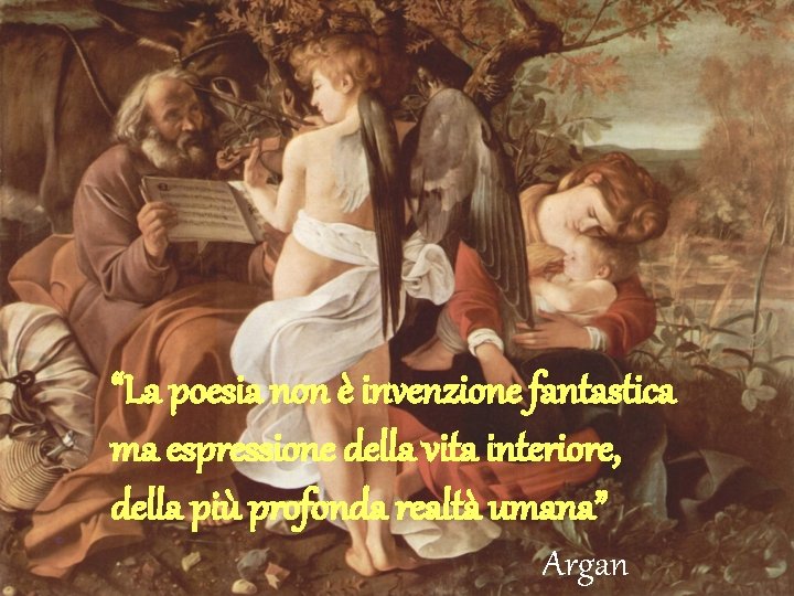 “La poesia non è invenzione fantastica ma espressione della vita interiore, della più profonda “La poesia non è invenzione fantastica ma espressione della vita interiore, della più profonda