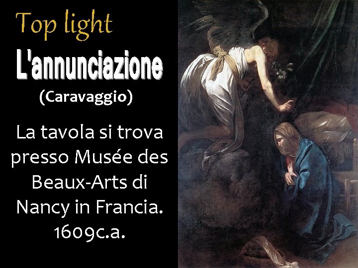 Top light (Caravaggio) La tavola si trova presso Musée des Beaux-Arts di Nancy in Top light (Caravaggio) La tavola si trova presso Musée des Beaux-Arts di Nancy in