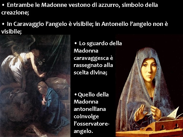 • Entrambe le Madonne vestono di azzurro, simbolo della creazione; • In Caravaggio • Entrambe le Madonne vestono di azzurro, simbolo della creazione; • In Caravaggio