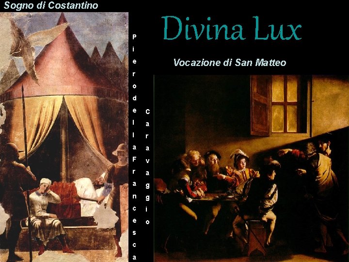 Sogno di Costantino Divina Lux P i Vocazione di San Matteo e r o Sogno di Costantino Divina Lux P i Vocazione di San Matteo e r o
