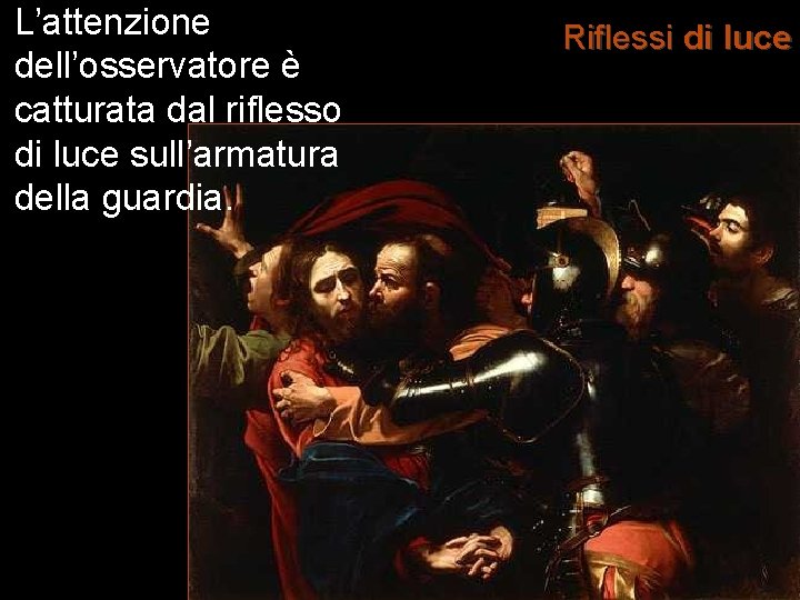 L’attenzione dell’osservatore è catturata dal riflesso di luce sull’armatura della guardia. Riflessi di luce L’attenzione dell’osservatore è catturata dal riflesso di luce sull’armatura della guardia. Riflessi di luce