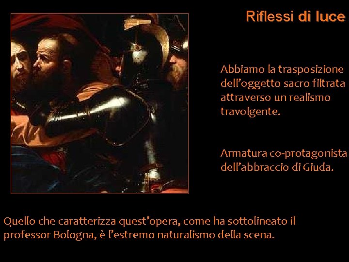 Riflessi di luce Abbiamo la trasposizione dell’oggetto sacro filtrata attraverso un realismo travolgente. Armatura Riflessi di luce Abbiamo la trasposizione dell’oggetto sacro filtrata attraverso un realismo travolgente. Armatura