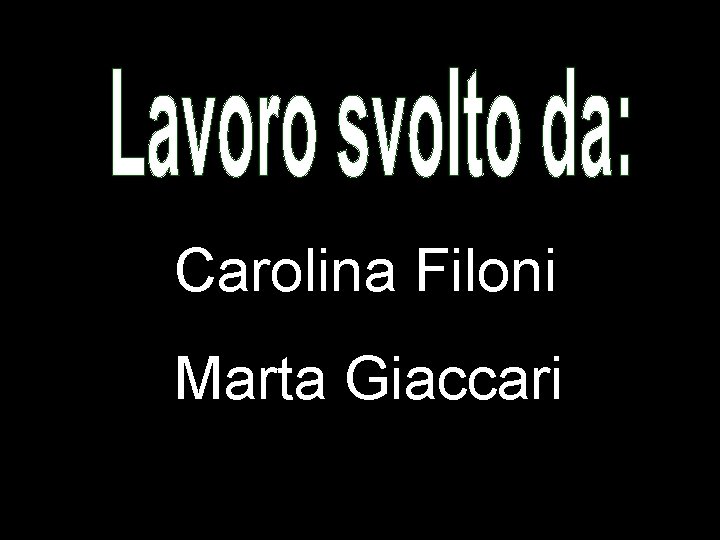 Carolina Filoni Marta Giaccari Carolina Filoni Marta Giaccari